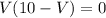 V(10-V)=0