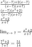 \frac{x^2(x-7)+2(x-7)}{(x-7)(x+7)}\\\frac{(x-7)(x^2+2)}{(x-7)(x+7)} \\\frac{x^2+2}{x+7} \\\\ \lim_{x \to \ 7}=\frac{x^2+2}{x+7}\\\\\frac{7^2+2}{7+7}=\frac{51}{14}