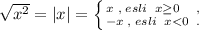 \sqrt{x^2}=|x|=\left \{ {{x\; ,\; esli\; \; x\geq 0\quad ,} \atop {-x\; ,\; esli\; \; x