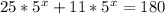 25*5^x+11*5^{x}=180