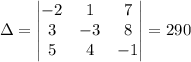 \Delta = \begin{vmatrix}-2& 1& 7\\3& -3& 8\\5& 4& -1\end{vmatrix}=290