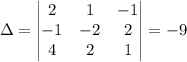 \Delta = \begin{vmatrix}2& 1& -1\\-1& -2& 2\\4& 2& 1\end{vmatrix}=-9