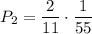 P_2=\dfrac{2}{11}\cdot\dfrac{1}{55}