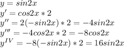 y=sin2x\\y'=cos2x*2\\y''=2(-sin2x)*2=-4sin2x\\y'''=-4cos2x*2=-8cos2x\\y^I^V=-8(-sin2x)*2=16sin2x