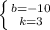 \left \{ {{b=-10} \atop {k=3}} \right.