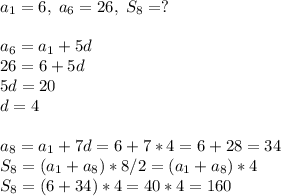 a_1=6,\;a_6=26,\;S_8=?\\\\a_6=a_1+5d\\26=6+5d\\5d=20\\d=4\\\\a_8=a_1+7d=6+7*4=6+28=34\\S_8=(a_1+a_8)*8/2=(a_1+a_8)*4\\S_8=(6+34)*4=40*4=160