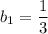 b_1=\dfrac{1}{3}