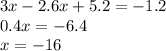 3x - 2.6x + 5.2 = - 1.2 \\ 0.4x = - 6.4 \\ x = - 16