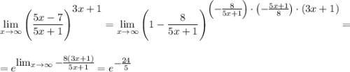 \displaystyle \lim_{x \to \infty}\Bigg(\dfrac{5x-7}{5x+1}\Bigg)^\big{3x+1}=\lim_{x \to \infty}\Bigg(1-\dfrac{8}{5x+1}\Bigg)^\big{\left(-\frac{8}{5x+1}\right)\cdot\left(-\frac{5x+1}{8}\right)\cdot (3x+1) }=\\ \\ \\ =e^\big{\lim_{x \to \infty}-\frac{8(3x+1)}{5x+1}}=e^\big{-\frac{24}{5}}