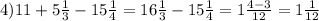 4) 11 + 5\frac{1}{3} - 15\frac{1}{4} = 16\frac{1}{3} - 15\frac{1}{4} = 1\frac{4-3}{12} = 1\frac{1}{12}