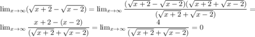 \lim_{x \to \infty} (\sqrt{x+2} -\sqrt{x-2} )=\lim_{x \to \infty}\dfrac{(\sqrt{x+2} -\sqrt{x-2} )(\sqrt{x+2} +\sqrt{x-2} )}{(\sqrt{x+2} +\sqrt{x-2} )}=\lim_{x \to \infty}\dfrac{x+2-(x-2)}{(\sqrt{x+2} +\sqrt{x-2} )}=\lim_{x \to \infty}\dfrac{4}{(\sqrt{x+2} +\sqrt{x-2} )}=0