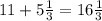 11 + 5 \frac{1}{3} = 16 \frac{1}{3}