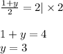 \frac{1 + y}{2} = 2 | \times 2\\ \\ 1 + y = 4 \\ y = 3