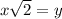 x \sqrt{2} = y