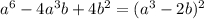 a^6-4a^3b+4b^2=(a^3-2b)^2