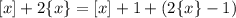 [x]+2\{x\}=[x]+1+(2\{x\}-1)