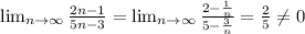 \lim_{n \to \infty} \frac{2n-1}{5n-3} = \lim_{n \to \infty} \frac{2-\frac{1}{n}}{5-\frac{3}{n}} =\frac{2}{5} \neq 0