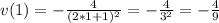 v(1)=-\frac{4}{(2*1+1)^{2}}=-\frac{4}{3^{2}}=-\frac{4}{9}