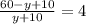 \frac{60-y+10}{y+10} =4