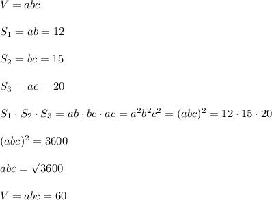 V=abc\\\\S_1=ab=12\\\\S_2=bc=15\\\\S_3=ac=20\\\\S_1\cdot S_2\cdot S_3=ab\cdot bc\cdot ac=a^2b^2c^2=(abc)^2=12\cdot 15\cdot 20\\\\(abc)^2=3600\\\\abc=\sqrt{3600}\\\\V=abc=60