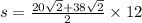 s = \frac{20\sqrt{2} + 38 \sqrt{2}}{2} \times 12