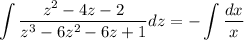 \displaystyle \int \dfrac{z^2-4z-2}{z^3-6z^2-6z+1}dz=-\int \dfrac{dx}{x}