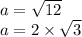 a = \sqrt{12} \\ a = 2 \times \sqrt{3}