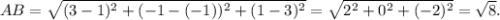 AB=\sqrt{(3-1)^2+(-1-(-1))^2+(1-3)^2} =\sqrt{2^2+0^2+(-2)^2} =\sqrt{8}.