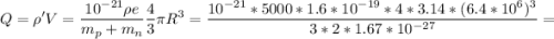 \displaystyle Q=\rho'V=\frac{10^{-21}\rho e}{m_p+m_n}\frac{4}{3}\pi R^3=\frac{10^{-21}*5000*1.6*10^{-19}*4*3.14*(6.4*10^6)^3}{3*2*1.67*10^{-27}} =