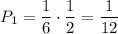 P_1=\dfrac{1}{6}\cdot\dfrac{1}{2}=\dfrac{1}{12}