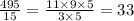 \frac{495}{15} = \frac{11 \times 9 \times 5}{3 \times 5} = 33