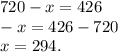 720-x=426\\-x=426-720\\x=294.