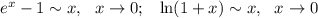 e^x-1\sim x,~~ x\to 0;~~ \ln (1+x)\sim x,~~x\to 0