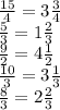 \frac{15}{4} = 3\frac{3}{4}\\\frac{5}{3} = 1\frac{2}{3}\\\frac{9}{2} = 4\frac{1}{2}\\\frac{10}{3} = 3\frac{1}{3}\\\frac{8}{3} = 2\frac{2}{3}