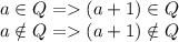 a\in Q=(a+1)\in Q\\ a\notin Q= (a+1)\notin Q