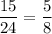 \dfrac{15}{24}=\dfrac{5}{8}