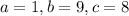 a=1, b=9, c=8