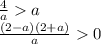 \frac{4}{a} a \\ \frac{(2 - a)(2 + a)}{a} 0