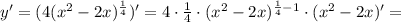 y'=(4(x^2-2x)^{\frac{1}{4}})'=4\cdot\frac{1}{4}\cdot(x^2-2x)^{\frac{1}{4}-1 }\cdot(x^2-2x)'=