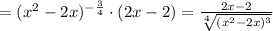 =(x^2-2x)^{-\frac{3}{4}}\cdot(2x-2)=\frac{2x-2}{\sqrt[4]{(x^2-2x)^3} }