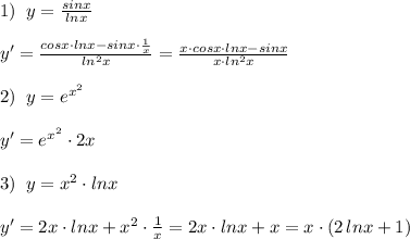 1)\; \; y=\frac{sinx}{lnx}\\\\y'=\frac{cosx\cdot lnx-sinx\cdot \frac{1}{x}}{ln^2x}=\frac{x\cdot cosx\cdot lnx-sinx}{x\cdot ln^2x}\\\\2)\;\; y=e^{x^2}\\\\y'=e^{x^2}\cdot 2x\\\\3)\; \; y=x^2\cdot lnx\\\\y'=2x\cdot lnx+x^2\cdot \frac{1}{x}=2x\cdot lnx+x=x\cdot (2\, lnx+1)