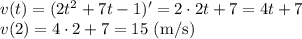 v(t)=(2t^2+7t-1)'=2\cdot2t+7=4t+7\\v(2)=4\cdot2+7=15 \ \mathrm{(m/s)}