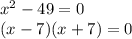 x^2-49=0\\(x-7)(x+7)=0\\