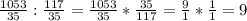 \frac{1053}{35} :\frac{117}{35} =\frac{1053}{35} *\frac{35}{117} =\frac{9}{1} *\frac{1}{1} =9