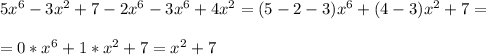 5x^6-3x^2+7-2x^6-3x^6+4x^2=(5-2-3)x^6+(4-3)x^2+7=\\\\=0*x^6+1*x^2+7=x^2+7