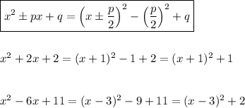 \boxed {x^2\pm px+q=\Big (x\pm \frac{p}{2}\Big )^2-\Big (\frac{p}{2}\Big )^2+q}\\\\\\x^2+2x+2=(x+1)^2-1+2=(x+1)^2+1\\\\\\x^2-6x+11=(x-3)^2-9+11=(x-3)^2+2