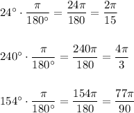 24\textdegree\cdot \dfrac{\pi}{180\textdegree}=\dfrac{24\pi}{180}=\dfrac{2\pi}{15}\\\\\\240\textdegree \cdot \dfrac{\pi}{180\textdegree}=\dfrac{240\pi}{180}=\dfrac{4\pi}3\\\\\\154\textdegree \cdot \dfrac{\pi}{180\textdegree}=\dfrac{154\pi}{180}=\dfrac{77\pi}{90}