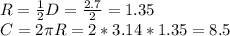 R=\frac{1}{2}D=\frac{2.7}{2}=1.35 \\C=2\pi R=2*3.14*1.35 =8.5