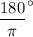 \dfrac{180}{\pi}^{\circ}