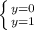 \left \{ {{y=0} \atop {y=1}} \right.